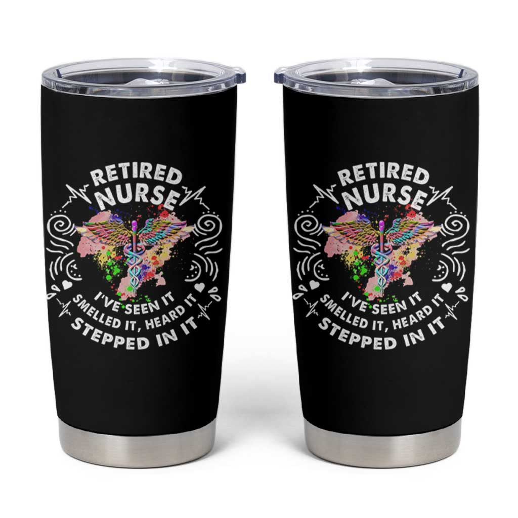 Retired Nurse Tumbler Cup I've Seen It Smelled It Heard It Stepped In It Retirement