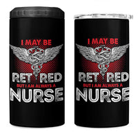 Retired Nurse 4 in 1 Can Cooler Tumbler I May Be Retired But I Am Always A Nurse