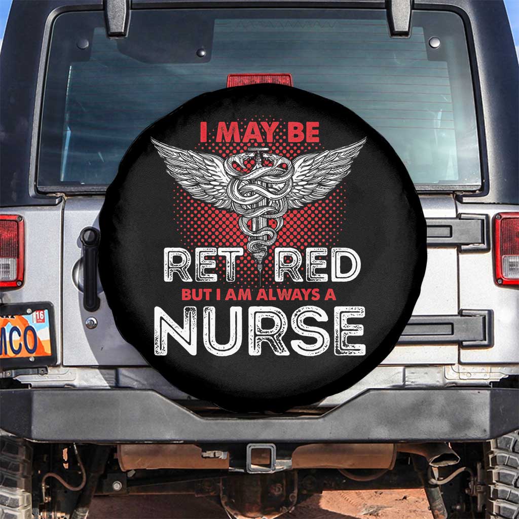 Retired Nurse Spare Tire Cover I May Be Retired But I Am Always A Nurse