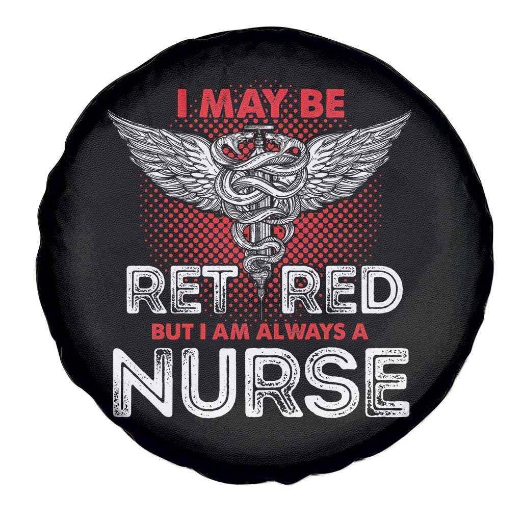 Retired Nurse Spare Tire Cover I May Be Retired But I Am Always A Nurse
