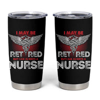 Retired Nurse Tumbler Cup I May Be Retired But I Am Always A Nurse