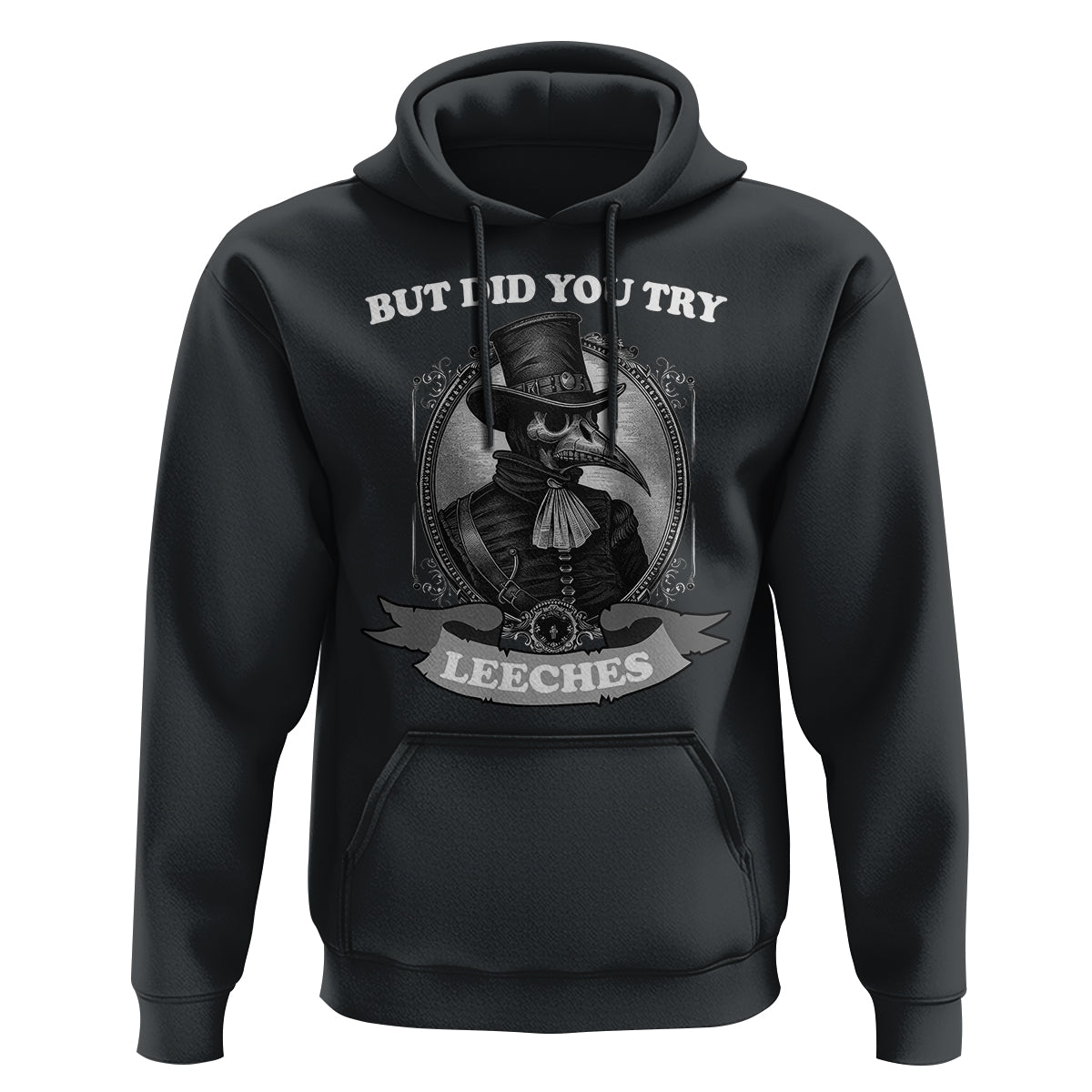 Plague Doctor Hoodie But Did You Try Leeches - Wonder Print Shop