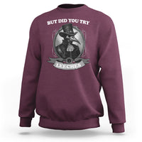 Plague Doctor Sweatshirt But Did You Try Leeches - Wonder Print Shop
