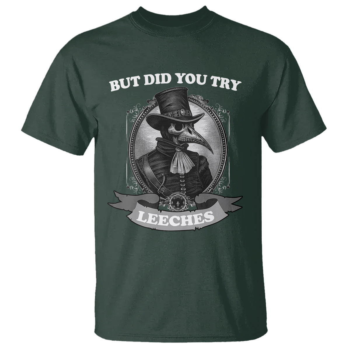 Plague Doctor T Shirt But Did You Try Leeches - Wonder Print Shop