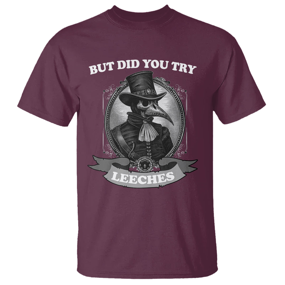 Plague Doctor T Shirt But Did You Try Leeches - Wonder Print Shop