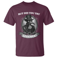 Plague Doctor T Shirt But Did You Try Leeches - Wonder Print Shop