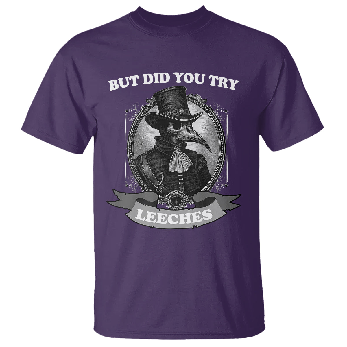 Plague Doctor T Shirt But Did You Try Leeches - Wonder Print Shop