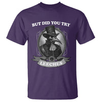 Plague Doctor T Shirt But Did You Try Leeches - Wonder Print Shop