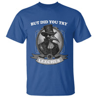 Plague Doctor T Shirt But Did You Try Leeches - Wonder Print Shop