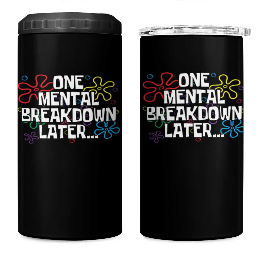 Funny Mental Health 4 in 1 Can Cooler Tumbler One Mental Breakdown Later