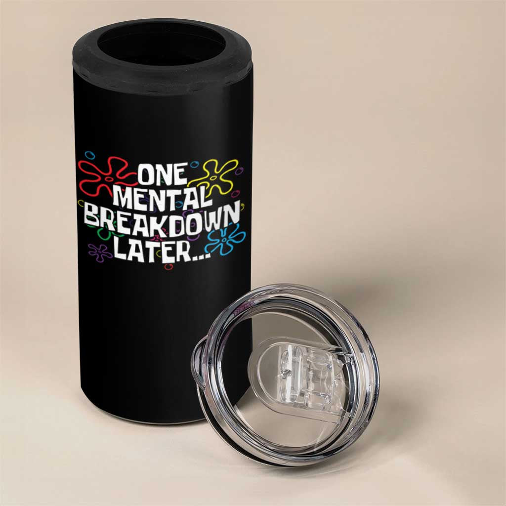 Funny Mental Health 4 in 1 Can Cooler Tumbler One Mental Breakdown Later