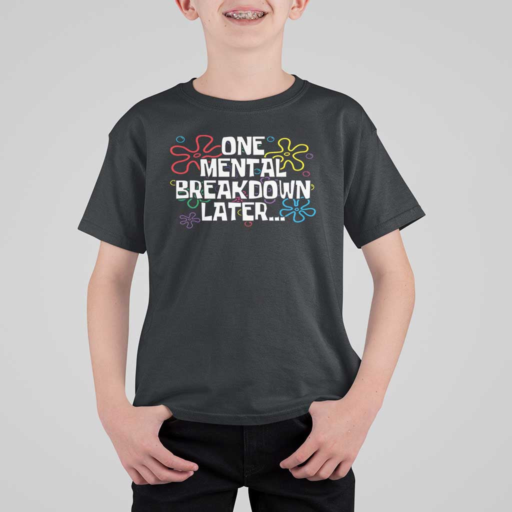 Funny Mental Health T Shirt For Kid One Mental Breakdown Later