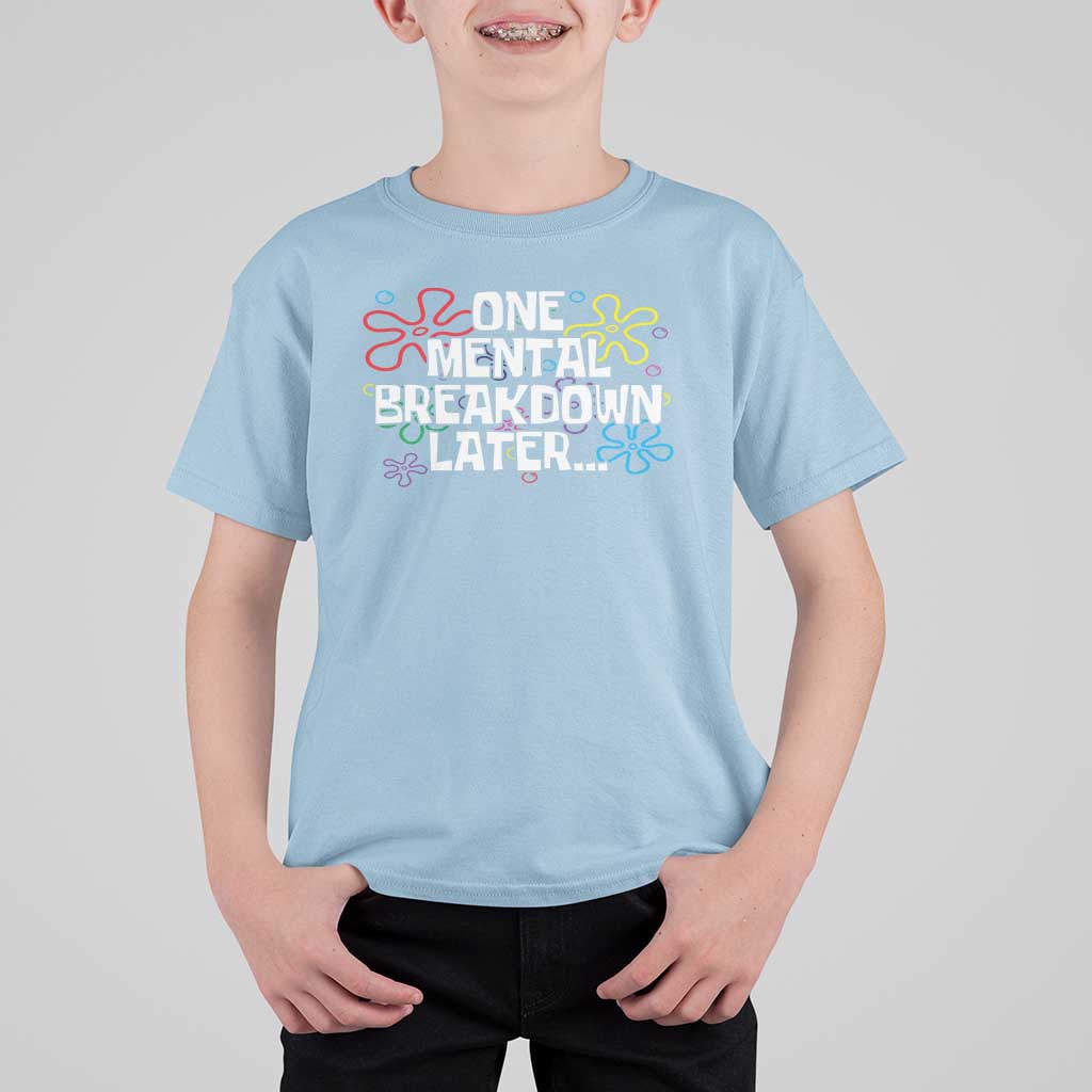 Funny Mental Health T Shirt For Kid One Mental Breakdown Later