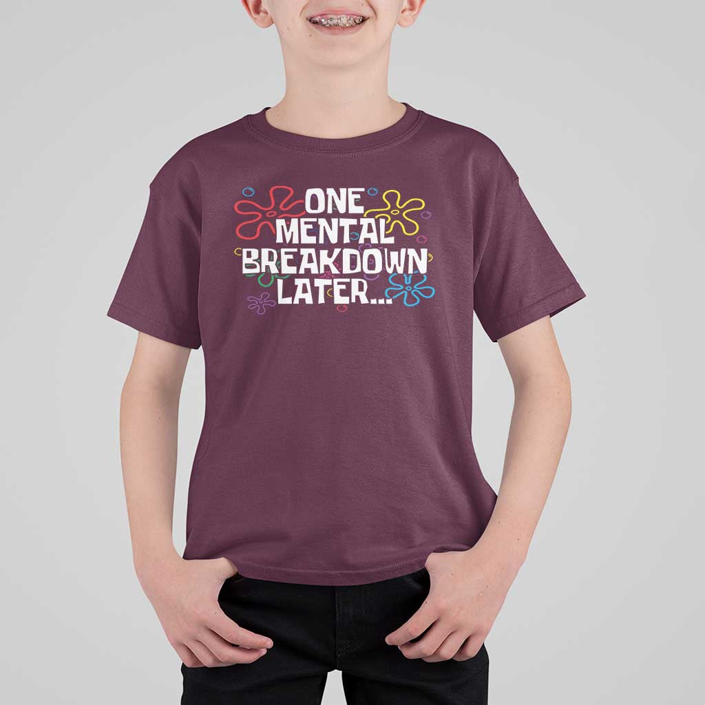 Funny Mental Health T Shirt For Kid One Mental Breakdown Later