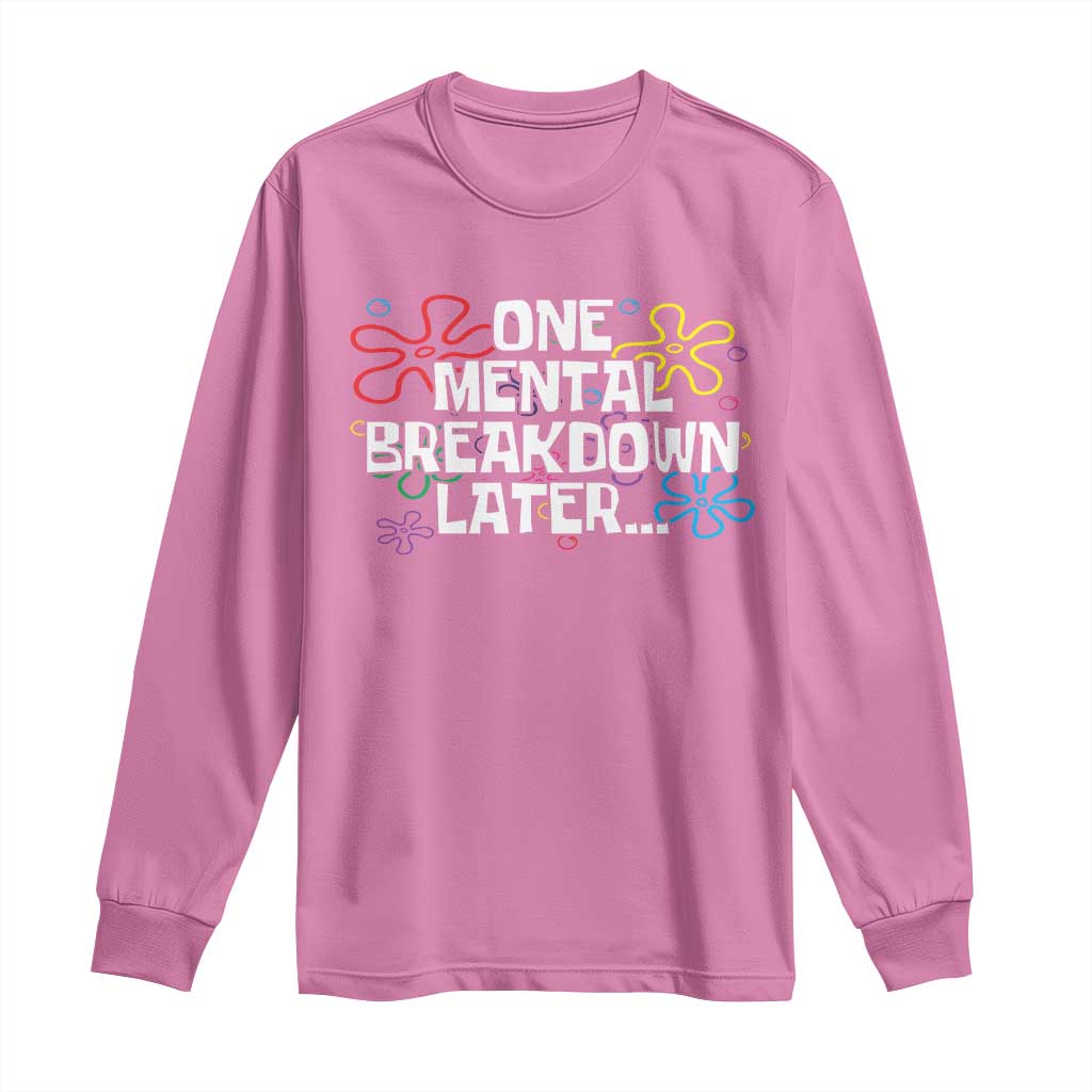 Funny Mental Health Long Sleeve Shirt One Mental Breakdown Later