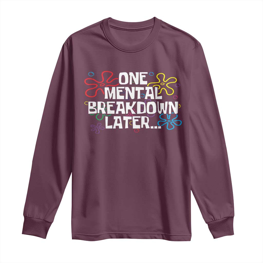 Funny Mental Health Long Sleeve Shirt One Mental Breakdown Later