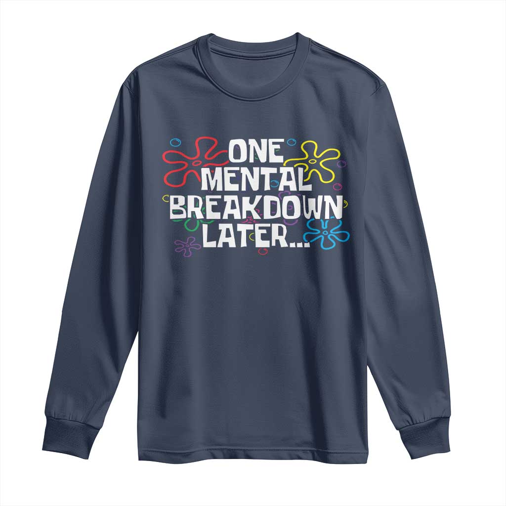 Funny Mental Health Long Sleeve Shirt One Mental Breakdown Later