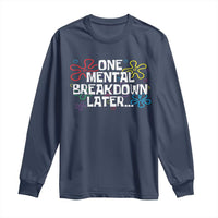 Funny Mental Health Long Sleeve Shirt One Mental Breakdown Later