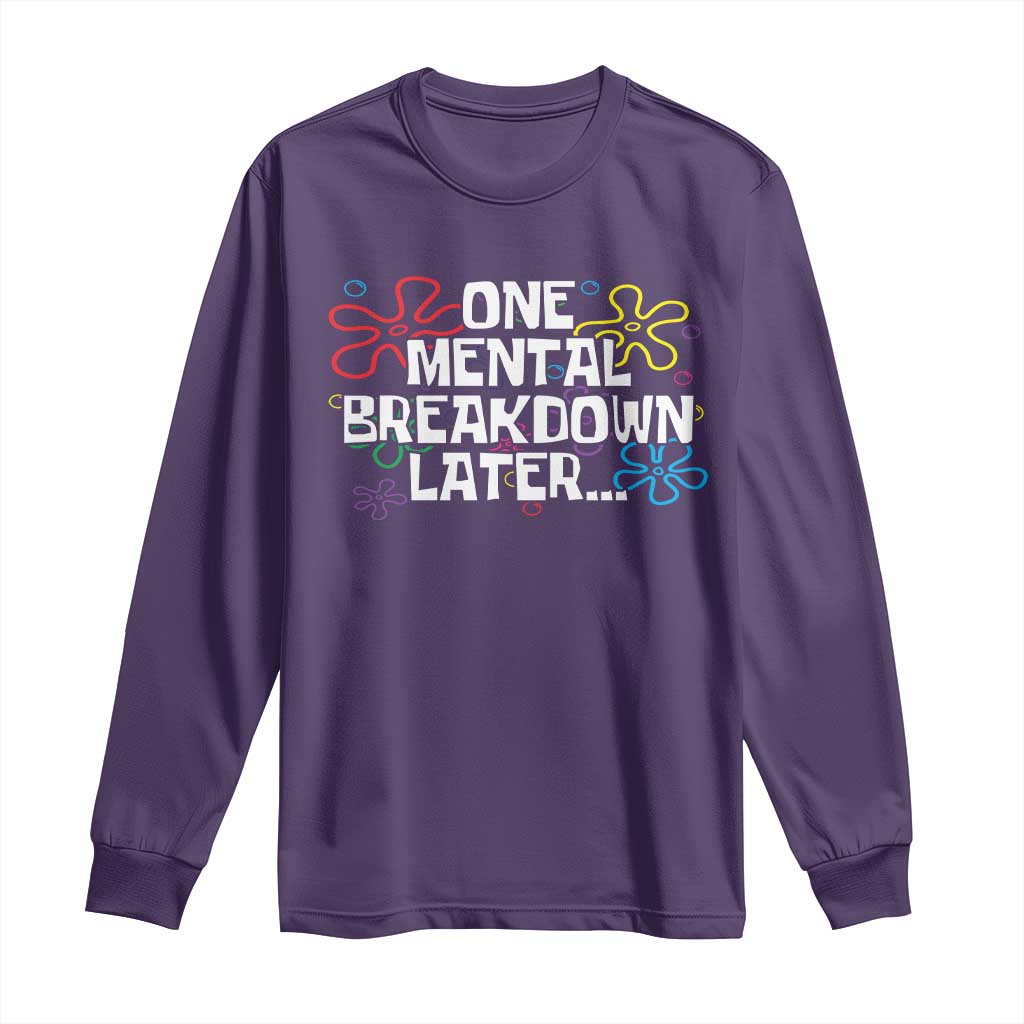 Funny Mental Health Long Sleeve Shirt One Mental Breakdown Later