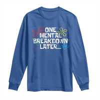 Funny Mental Health Long Sleeve Shirt One Mental Breakdown Later