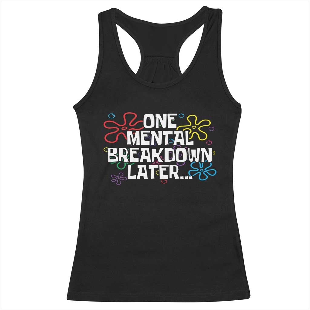 Funny Mental Health Racerback Tank Top One Mental Breakdown Later
