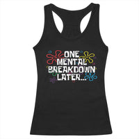 Funny Mental Health Racerback Tank Top One Mental Breakdown Later