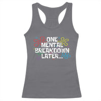 Funny Mental Health Racerback Tank Top One Mental Breakdown Later
