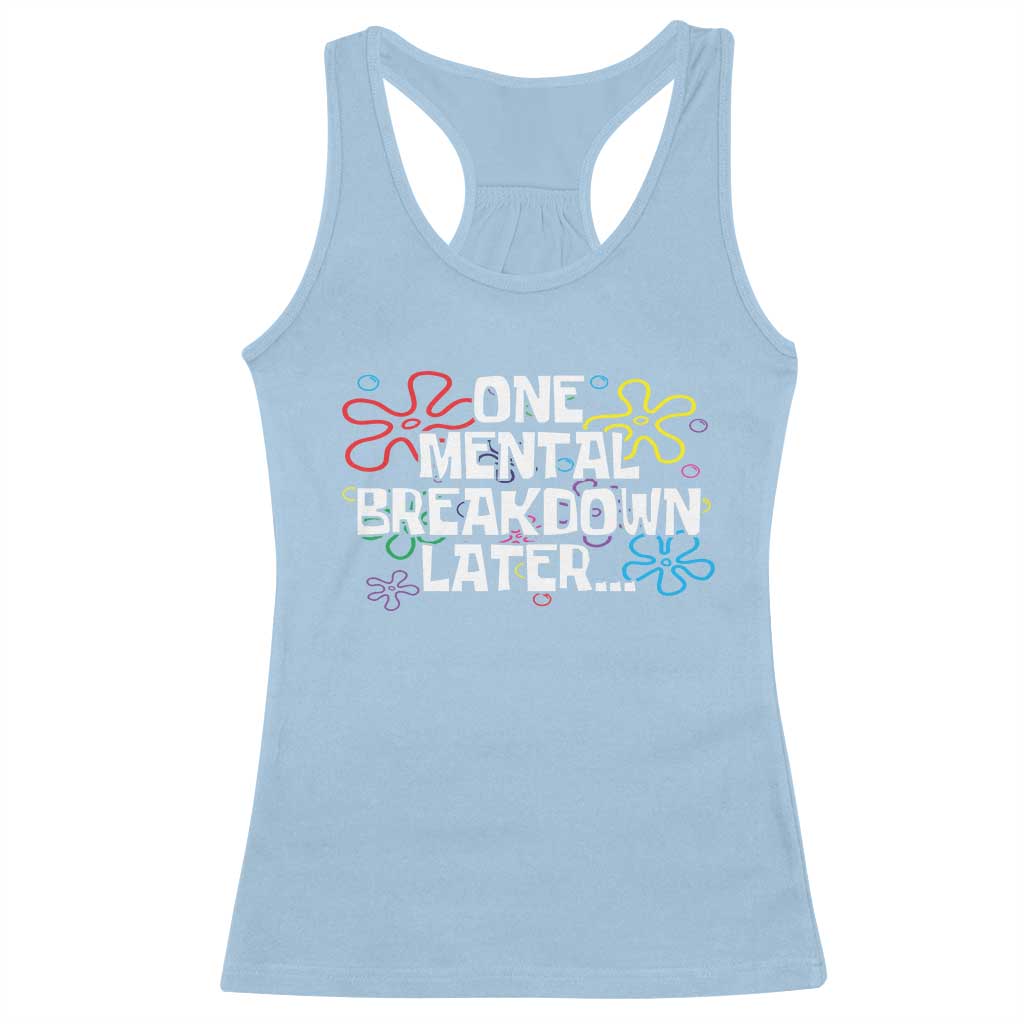 Funny Mental Health Racerback Tank Top One Mental Breakdown Later