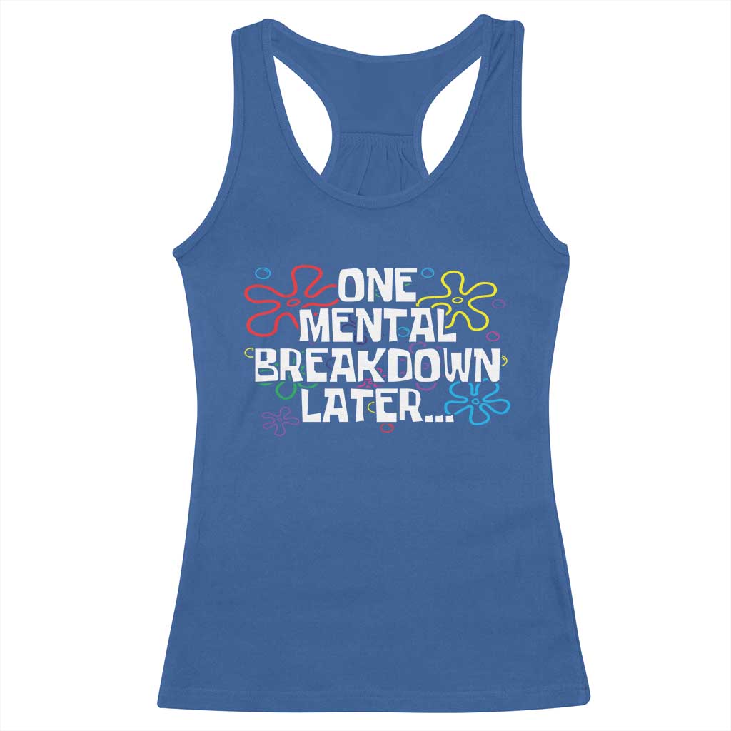 Funny Mental Health Racerback Tank Top One Mental Breakdown Later
