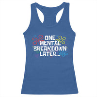 Funny Mental Health Racerback Tank Top One Mental Breakdown Later