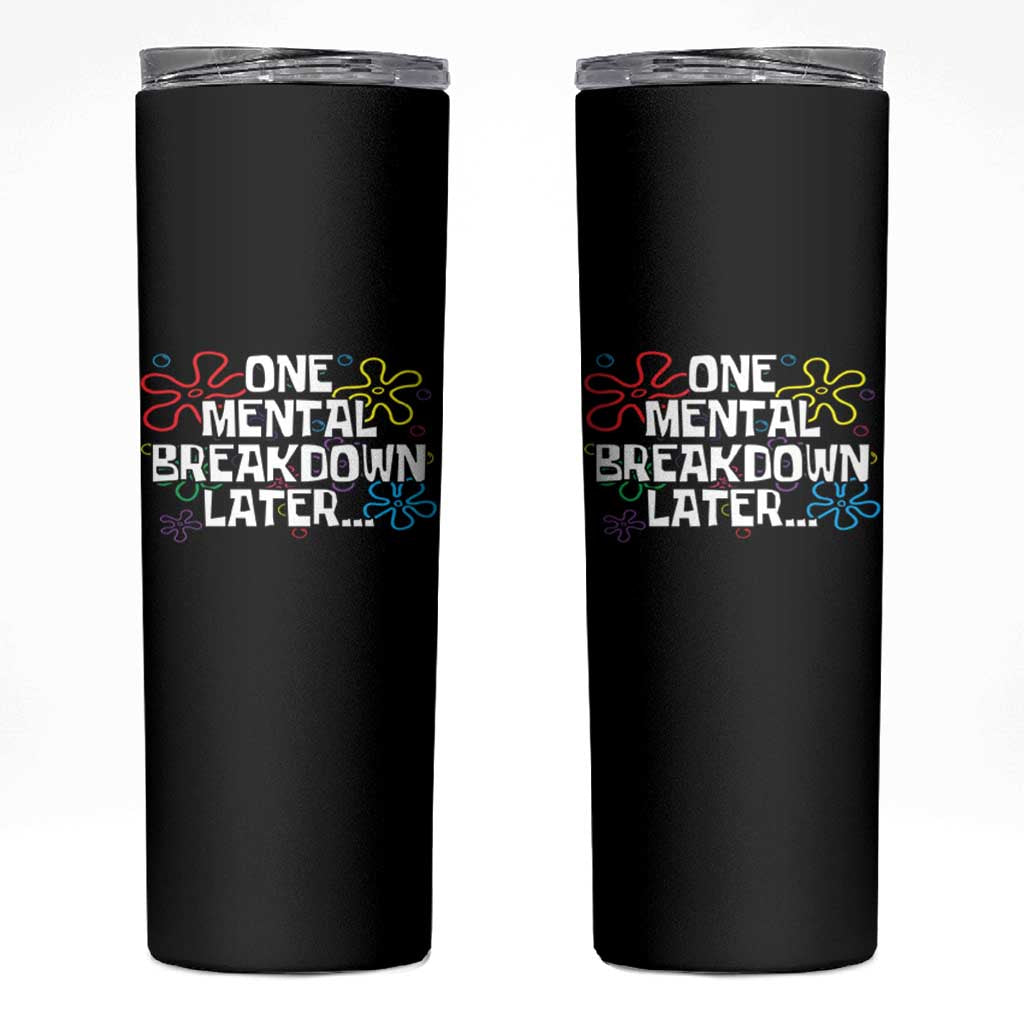 Funny Mental Health Skinny Tumbler One Mental Breakdown Later