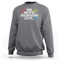 Funny Mental Health Sweatshirt One Mental Breakdown Later