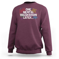 Funny Mental Health Sweatshirt One Mental Breakdown Later