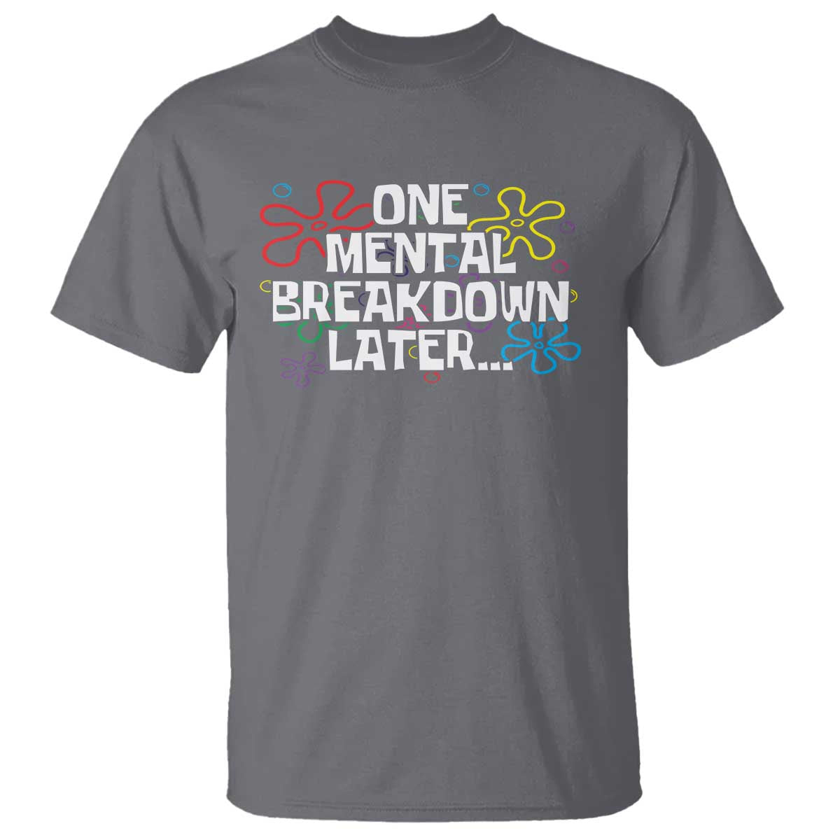 Funny Mental Health T Shirt One Mental Breakdown Later