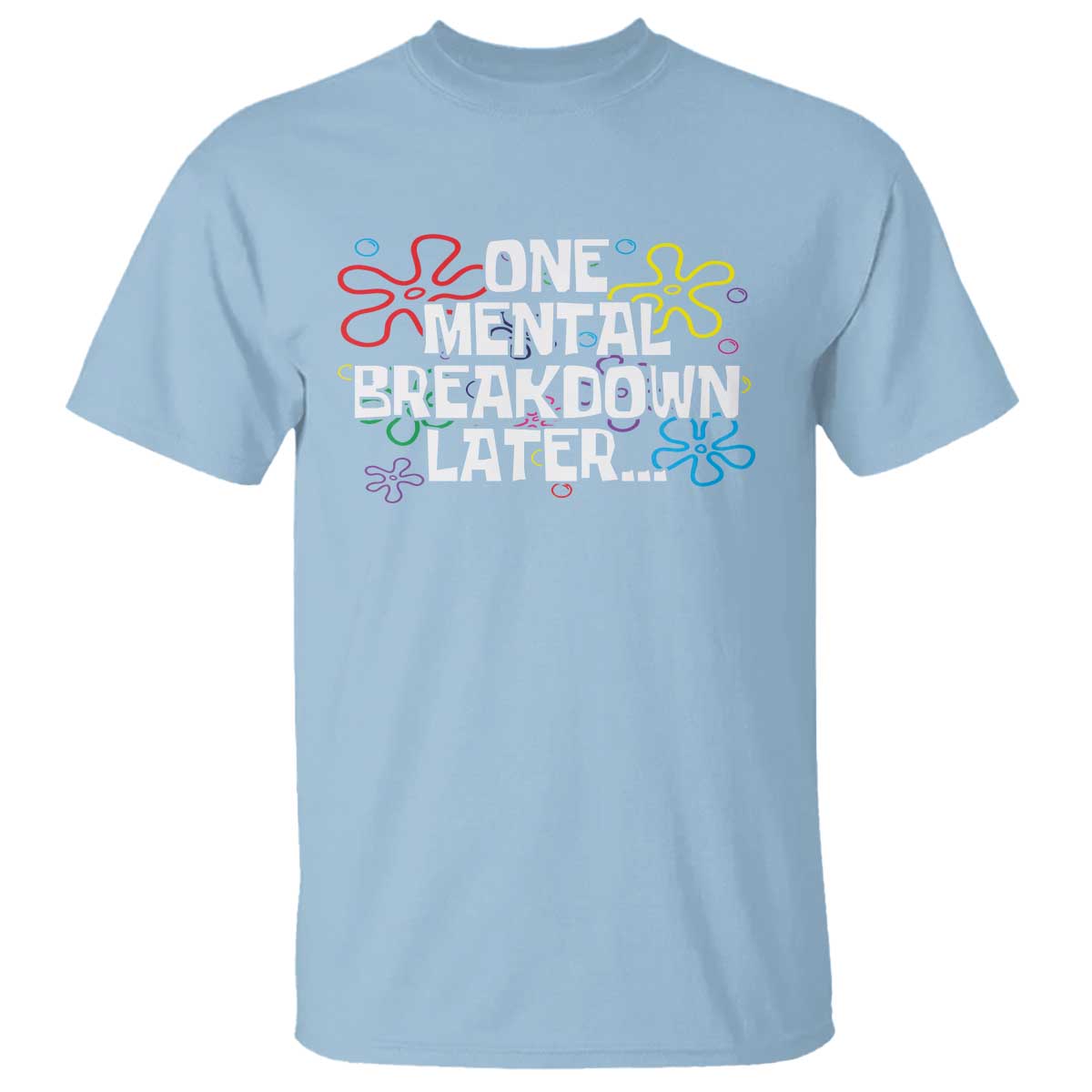 Funny Mental Health T Shirt One Mental Breakdown Later