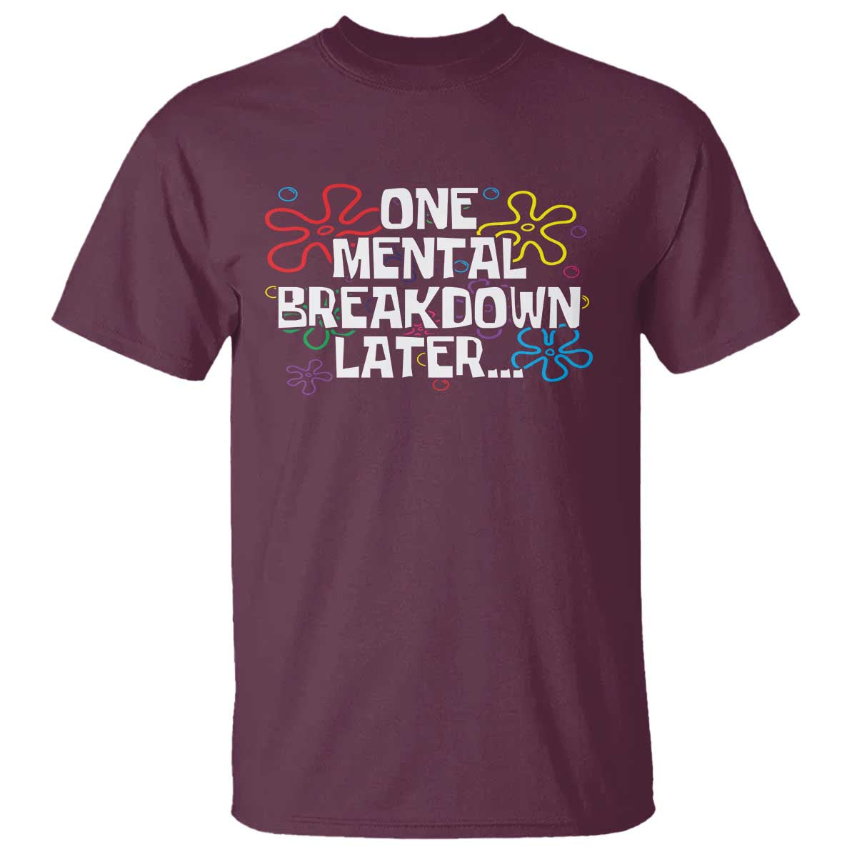 Funny Mental Health T Shirt One Mental Breakdown Later