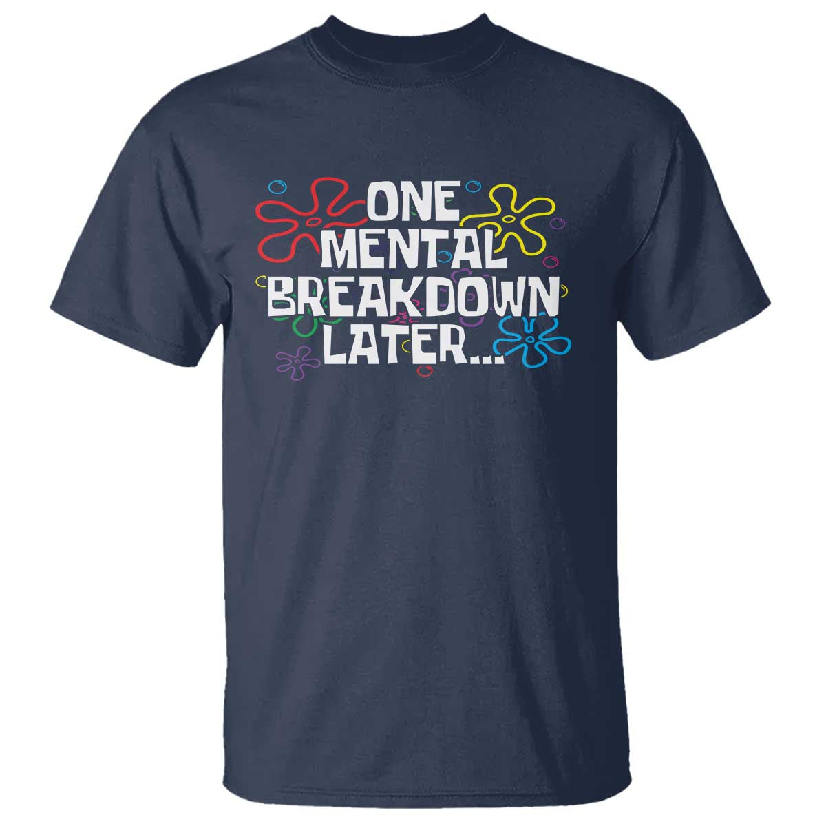 Funny Mental Health T Shirt One Mental Breakdown Later