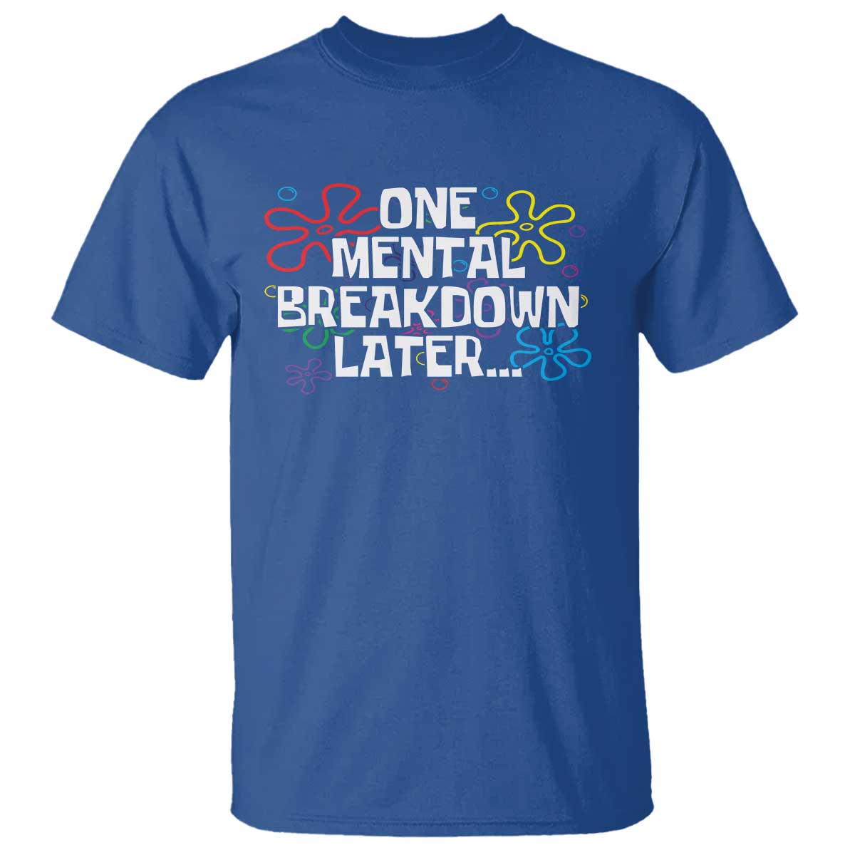 Funny Mental Health T Shirt One Mental Breakdown Later