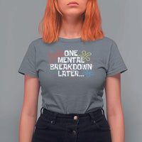 Funny Mental Health T Shirt For Women One Mental Breakdown Later