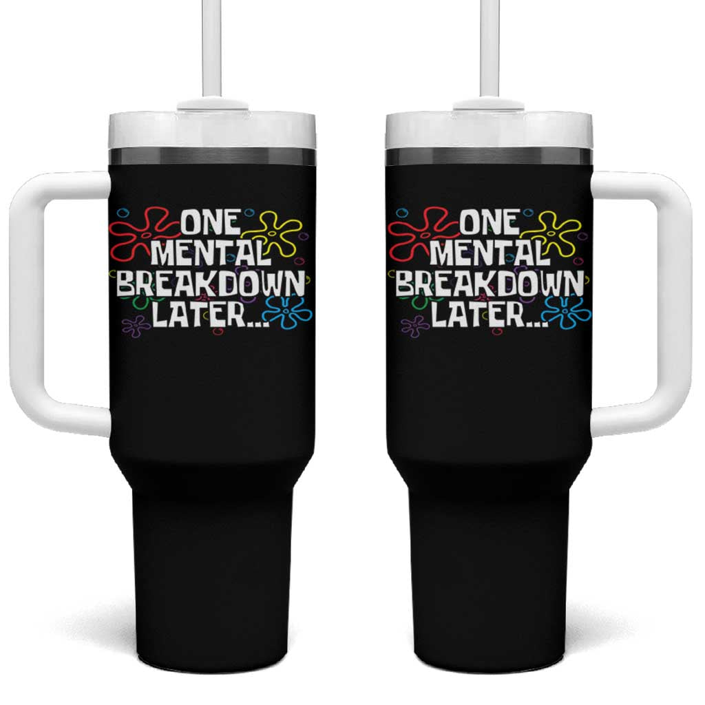 Funny Mental Health Tumbler With Handle One Mental Breakdown Later