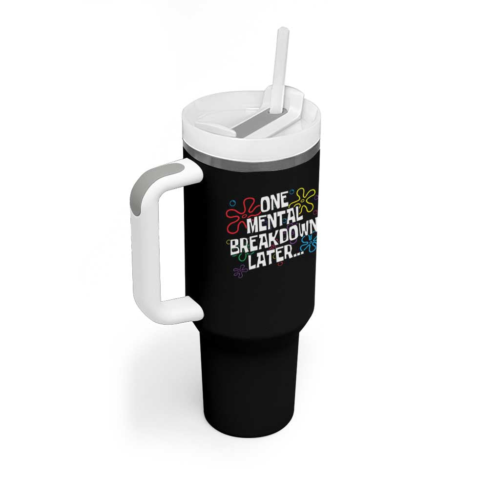 Funny Mental Health Tumbler With Handle One Mental Breakdown Later