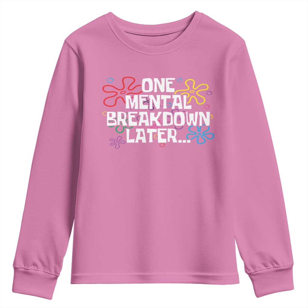 Funny Mental Health Youth Sweatshirt One Mental Breakdown Later