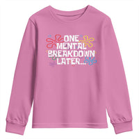 Funny Mental Health Youth Sweatshirt One Mental Breakdown Later