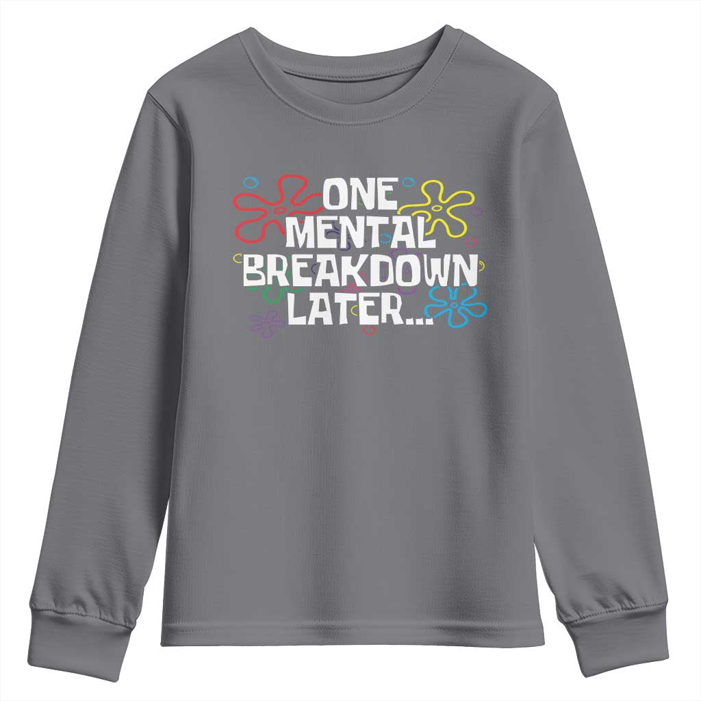 Funny Mental Health Youth Sweatshirt One Mental Breakdown Later