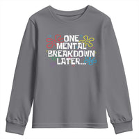 Funny Mental Health Youth Sweatshirt One Mental Breakdown Later