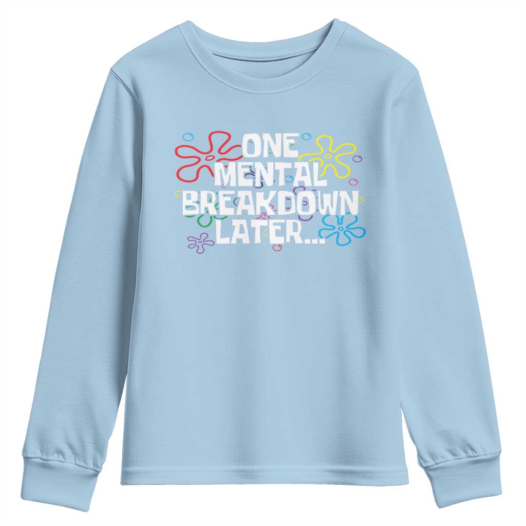 Funny Mental Health Youth Sweatshirt One Mental Breakdown Later