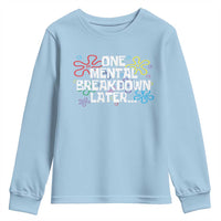 Funny Mental Health Youth Sweatshirt One Mental Breakdown Later