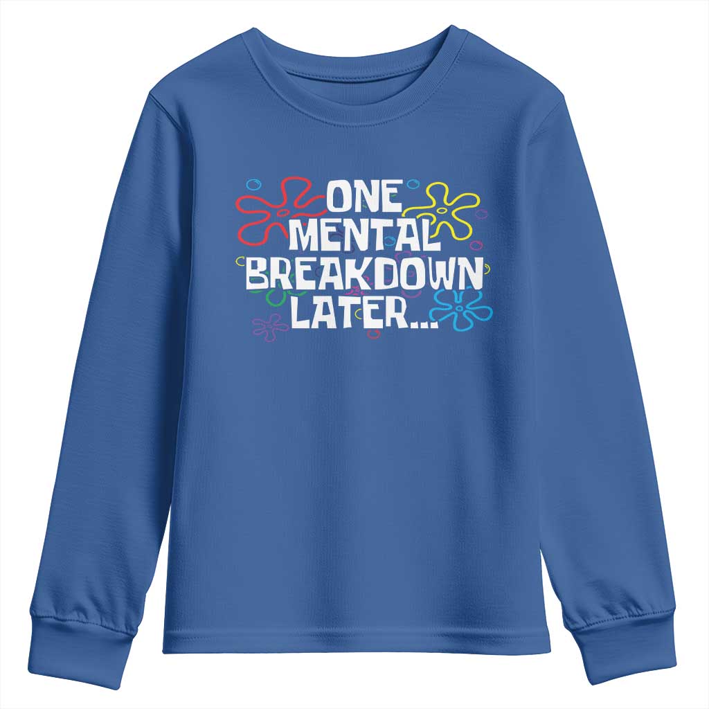 Funny Mental Health Youth Sweatshirt One Mental Breakdown Later