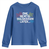 Funny Mental Health Youth Sweatshirt One Mental Breakdown Later