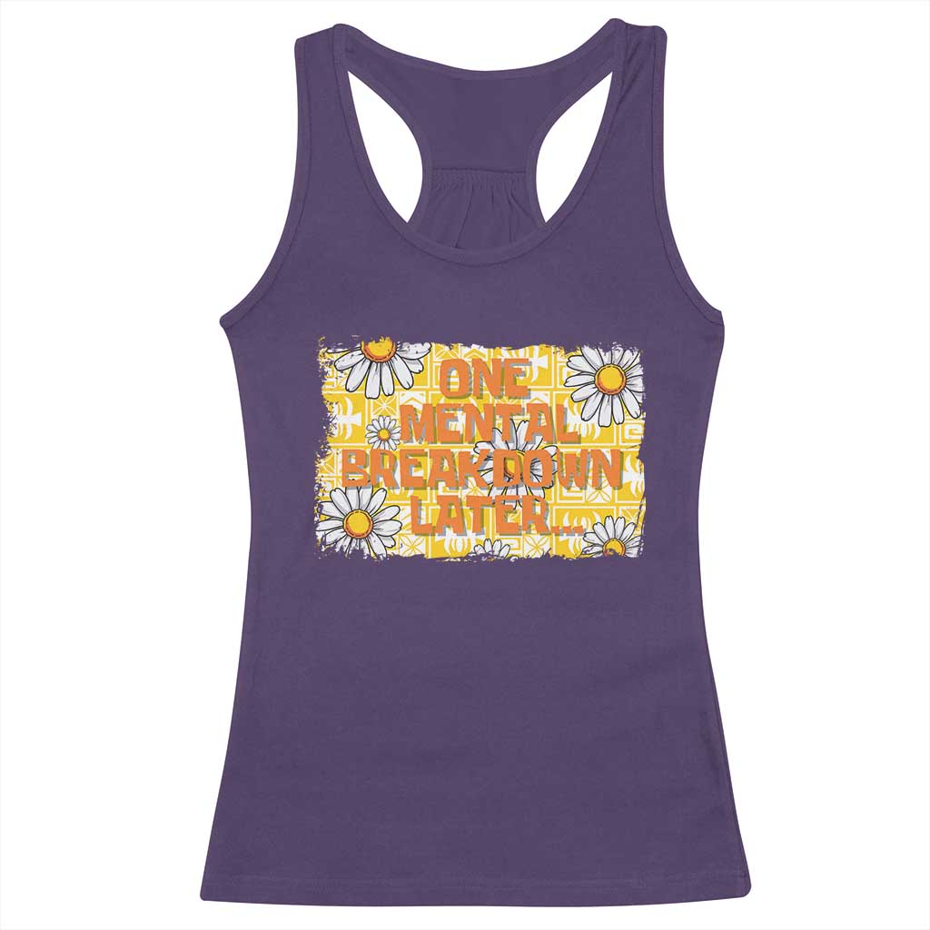 Funny One Mental Breakdown Later Racerback Tank Top Daisy Mental Health